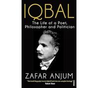 Iqbal: The Life of a Poet, Philosopher and Politician