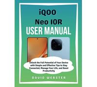 iQOO Neo 10R User Manual: Unlock the Full Potential of Your Device with Simple and Effective Tips to Stay Connected, Manage Your Life, and Boost Productivity (ALL MOBILE SERIES USER GUIDES)