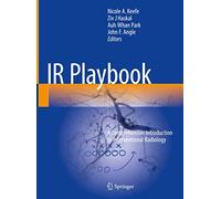 IR Playbook: A Comprehensive Introduction to Interventional Radiology