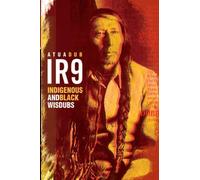 IR9 Indigenous & Black Wisdubs: The links between Indigenous & Black philosphy & political thought: Volume 9 (IR ::Indigenous Resistance)