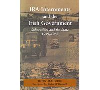 IRA Internments and the Irish Government: Subversives and the State, 1939-1962