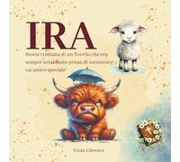 IRA: Storia cristiana illustrata e attività per genitori e figli. Un libro in rima per capire e calmare la rabbia, gestione di emozioni e sentimenti ... emozione positiva, per genitori consapevoli