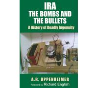 IRA: The Bombs and the Bullets: A History of Deadly Ingenuity