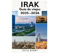 IRAK Guía de viajes 2025-2026: Su guía completa sobre la historia, la cultura, la gastronomía y los tesoros ocultos de Irak