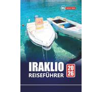 IRAKLIO REISEFÜHRER 2026: Top-Aktivitäten, lokale Küche, antike Ruinen, Strände, Spaziergänge und Insidertipps für die Erkundung von Kretas Kulturhauptstadt
