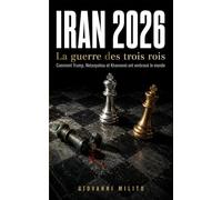 IRAN 2026 : La guerre des trois rois: Comment Trump, Netanyahou et Khamenei ont embrasé le monde "Guerre Moyen-Orient, Conflit Israël Iran, Essai ... Essai géopolitique, Frappes américaines 2026"
