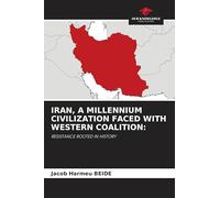 Iran, a Millennium Civilization Faced with Western Coalition: RESISTANCE ROOTED IN HISTORY