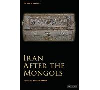 Iran After the Mongols (The Idea of Iran)