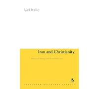 Iran and Christianity: Historical Identity and Present Relevance (Continuum Religious Studies)