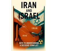 Iran and Israel: Keys to Understanding a Decisive Conflict