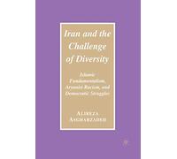 Iran and the Challenge of Diversity: Islamic Fundamentalism, Aryanist Racism, and Democratic Struggles