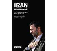 Iran and the Rise of Its Neoconservatives: The Politics of Tehran's Silent Revolution