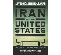 Iran and the United States: An Insider’s View on the Failed Past and the Road to Peace