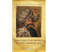 Iran and the World in the Safavid Age: International Contact and Political Development in Early Modern Persia: 0 (International Library of Iranian Studies)
