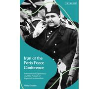 Iran at the Paris Peace Conference : International Diplomacy and the Pursuit of Imperial Nationalism
