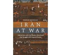 Iran at War: Interactions with the Modern World and the Struggle with Imperial Russia