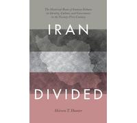 Iran Divided: The Historical Roots of Iranian Debates on Identity, Culture, and Governance in the Twenty-First Century