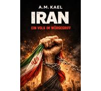 Iran: Ein Volk im Würgegriff