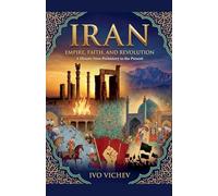 Iran: Empire, Faith, and Revolution