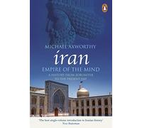 Iran: Empire of the Mind : A History from Zoroaster to the Present Day