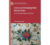 Iran in an Emerging New World Order: From Ahmadinejad to Rouhani (Studies in Iranian Politics)