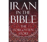Iran in the Bible: The Forgotten Story