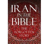 Iran In the Bible: The Forgotten Story