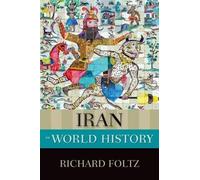 Iran in World History by Foltz, Richard (Professor of Religion; Director, Centre