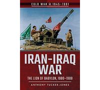 Iran-Iraq War : The Lion of Babylon, 1980-1988