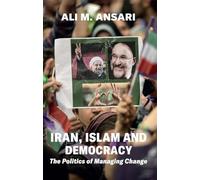 Iran, Islam and Democracy: The Politics of Managing Change
