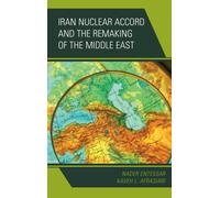 Iran Nuclear Accord and the Remaking of the Middle East