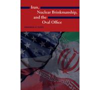Iran, Nuclear Brinkmanship, and the Oval Office