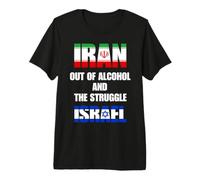 Iran Out of Alcohol and the Struggle Isreal Premium T-Shirt