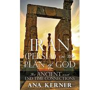 Iran (Persia) in the Plan of God: The Ancient and End Time Connections
