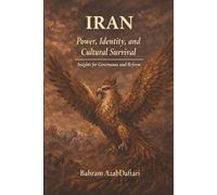 Iran Power, Identity, and Cultural Survival: Insights for Governance and Reform