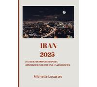 IRAN-REISEFÜHRER 2025: Das Herz Persiens erkunden: Geschichte, Kultur und Landschaften (Updated Travel Guide books in different languages (English, French, Spanish, Italian, German and Japanese).)