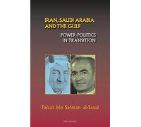 Iran, Saudi Arabia and the Gulf: Power Politics in Transition (Library of International Relations): v. 22
