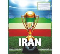 Iran Soccer Notebook Persian Football Composition Book for Iranian Fans: 110-Page Ruled Workbook for Iran Soccer & Football Supporters | Match Notes, School, Work & Everyday Writing | 7.5 x 9.25