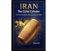 IRAN The Cyrus Cylinder: The Ancient Declaration that shaped Human Rights