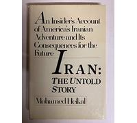 Iran: The Untold Story - An Insider's Account of America's Iranian Adventure and Its Consequences for the Future