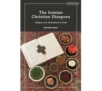 Iranian Christian Diaspora, The: Religion and Nationhood in Exile