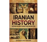 Iranian History: An Enthralling Guide to Ancient Persia and Iran's Past (Exploring the Past)