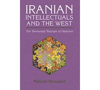 Iranian Intellectuals and the West: The Tormented Triumph of Nativism (Mohammed El-Hindi Series on Arab Culture and Islamic Civiliz) (Modern Intellectual and Political History of the Middle East)