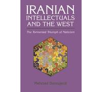 Iranian Intellectuals and the West: The Tormented Triumph of Nativism (Mohammed El-Hindi Series on Arab Culture and Islamic Civiliz) (Modern Intellectual and Political History of the Middle East)