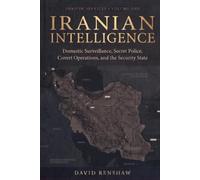 Iranian Intelligence: Domestic Surveillance, Secret Police, Covert Operations, and the Security State: 1 (Shadow Intelligence Services)