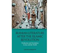 Iranian Literature After the Islamic Revolution: Production and Circulation in Iran and the World