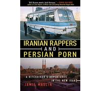 Iranian Rappers and Persian Porn: A Hitchhiker's Adventures in the New Iran