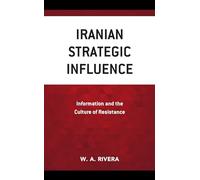 Iranian Strategic Influence: Information and the Culture of Resistance