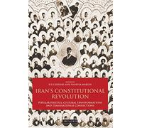 Iran's Constitutional Revolution: Popular Politics, Cultural Transformations and Transnational Connections: v. 28 (International Library of Iranian Studies)