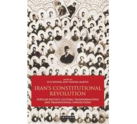 Iran's Constitutional Revolution: Popular Politics, Cultural Transformations and Transnational Connections